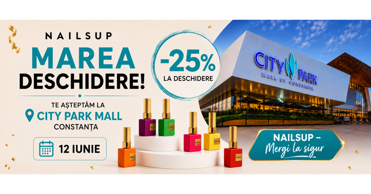 NAILSUP City Park Mall Constanța: deschidere pe 12 iunie cu -25% la toate produsele | Mergi la sigur