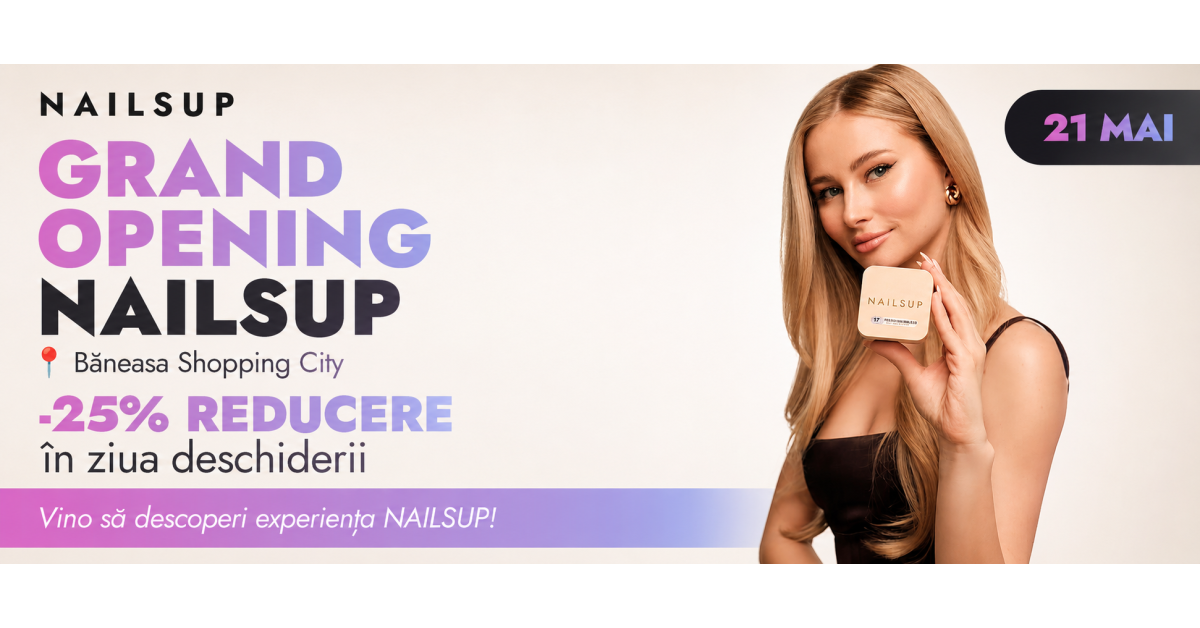 NAILSUP Băneasa Shopping City: -25% la Deschidere