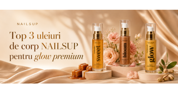Top 3 uleiuri de corp NAILSUP pentru hidratare, shimmer și glow premium
